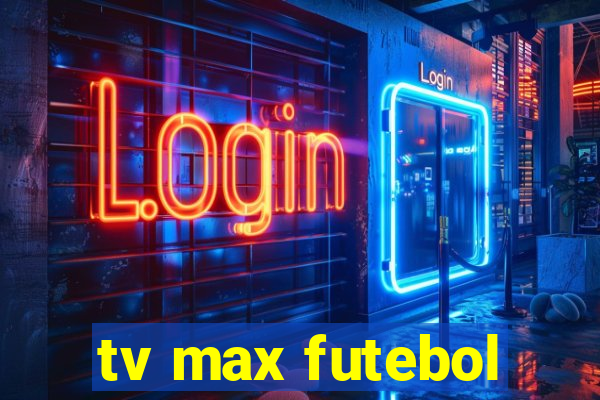 tv max futebol